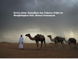Berita Islam: Ramadhan dan Tadarus Al-Qur’an Menghidupkan Hati, Menuai Keutamaan