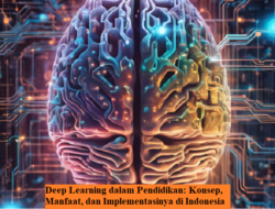 Deep Learning dalam Pendidikan: Konsep, Manfaat, dan Implementasinya di Indonesia Deep Learning dalam Pendidikan: Konsep, Manfaat, dan Implementasinya di Indonesia