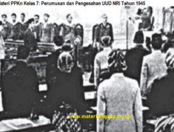 Materi PPKn Kelas 7: Perumusan dan Pengesahan UUD NRI Tahun 1945