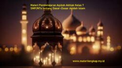 Materi Pembelajaran Aqidah Akhlak Kelas 7 SMP/MTs tentang Dasar-Dasar Aqidah Islam