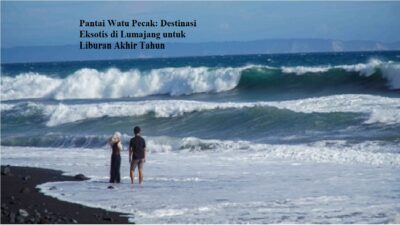 Pantai Watu Pecak: Destinasi Eksotis di Lumajang untuk Liburan Akhir Tahun