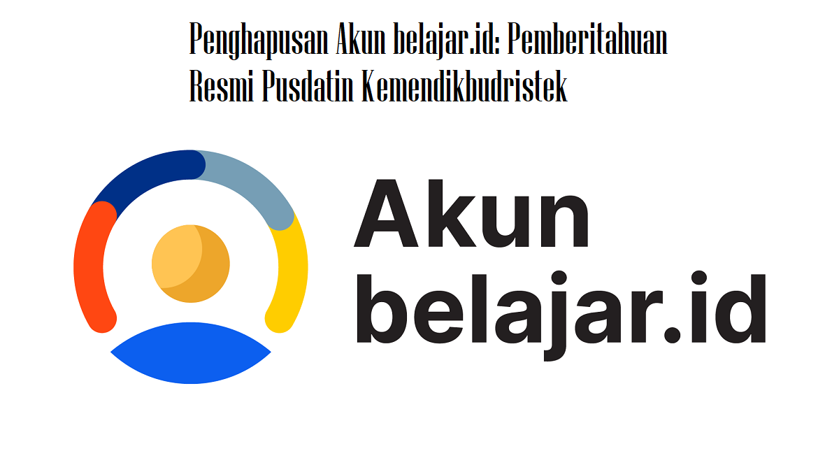 Penghapusan Akun belajar.id: Pemberitahuan Resmi Pusdatin Kemendikbudristek