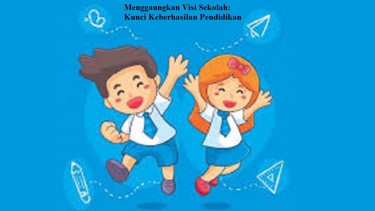 Menggaungkan Visi Sekolah: Kunci Keberhasilan Pendidikan