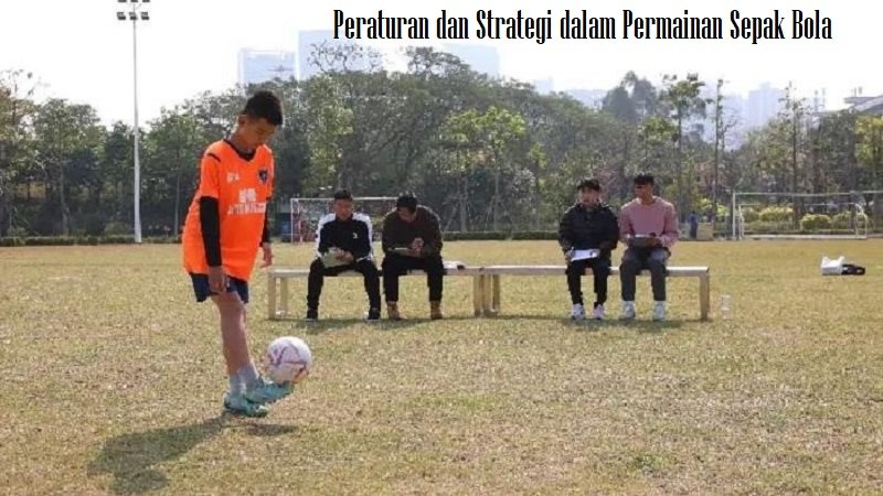 Peraturan dan Strategi dalam Permainan Sepak Bola Peraturan dan Strategi dalam Permainan Sepak Bola